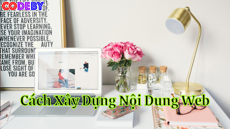 Cách Xây Dựng Nội Dung Website Phù Hợp Với Doanh Nghiệp Nhỏ