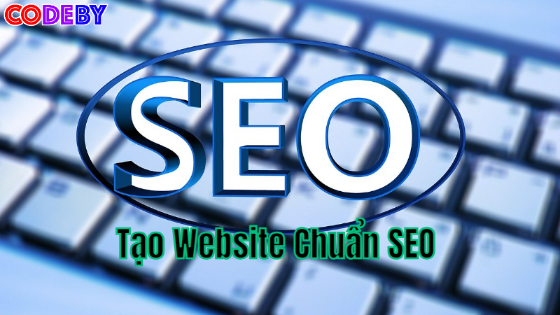 Tạo Website Chuẩn SEO Để Tăng Thứ Hạng Tìm Kiếm