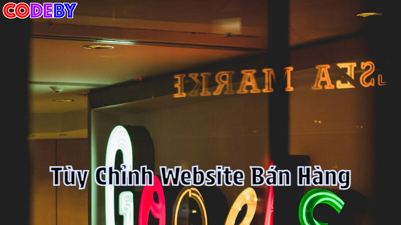 Tùy Chỉnh Website Bán Hàng Theo Nhu Cầu Doanh Nghiệp