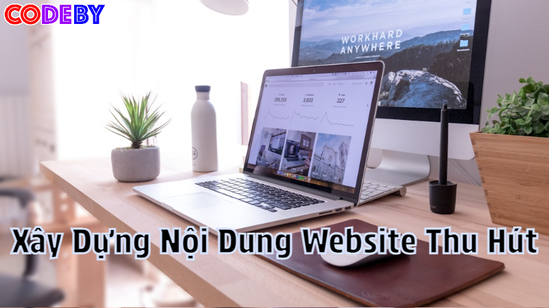 Xây Dựng Nội Dung Website Thu Hút Khách Hàng Hiệu Quả